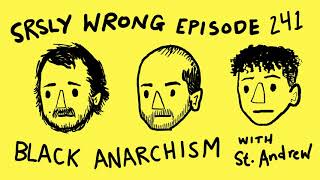 Read Black Anarchists w Andrewism  SRSLY WRONG EP 241 [upl. by Langill]