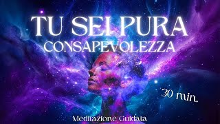 Tu Sei Pura Consapevolezza  Meditazione Guidata [upl. by Carmina]