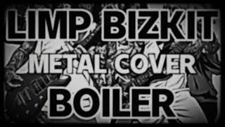 Limp Bizkit  Boiler METAL COVER [upl. by Aloivaf]