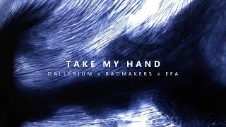 Dallerium x BadMakers x EFA  Take My Hand [upl. by Braunstein]