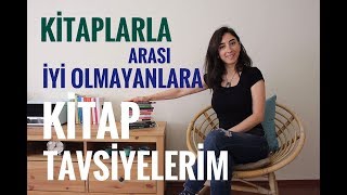 Kitaplarla Arası İyi Olmayanlara Kitap Tavsiyeleri [upl. by Ynaffit543]