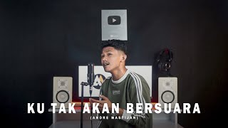 KU TAK AKAN BERSUARA  NIKE ARDILLA  Cover By Andre Mastijan [upl. by Fryd]