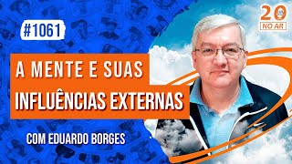 A Mente e suas Influências Externasquot com Eduardo Borges [upl. by Aicekan]