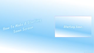 Stream Setup Guide Creating a Professional Starting Soon Screen for Your Streams [upl. by Lavinia890]