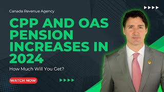 Canada Revenue Agency CPP and OAS Pension Increases in 2024 How Much Will You Get Important Update [upl. by Halliday627]