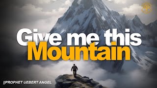 GIVE ME THIS MOUNTAIN  Prophet Uebert Angel [upl. by Scot]