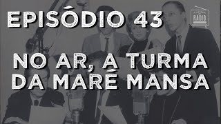 A História do Rádio EPISÓDIO 43  No ar a Turma da Maré Mansa [upl. by Adnorrahs426]