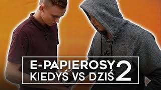 EPAPIEROSY KIEDYŚ VS DZIŚ 2 [upl. by Cynthia]