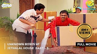 Unknown Boxes At Jethalals House FULL MOVIE Part 3Taarak Mehta Ka Ooltah Chashmah Ep 989 to 992 [upl. by Uthrop789]