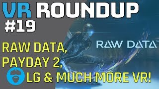 RAW DATA MP UPDATE  PAYDAY 2 VR UPDATE  PICO GOBLIN  LG HMD amp More VR Roundup Episode 19 [upl. by Imac434]