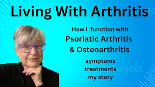 Living With Psoriatic amp Osteoarthritis Arthritis [upl. by Iretak968]