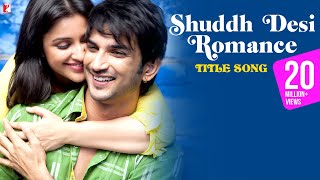 Shuddh Desi Romance Title Song  Sushant Singh Rajput Parineeti Chopra  Benny Dayal Shalmali [upl. by Anahsirk461]