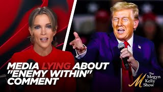 Megyn Kelly Explains How Left and Media Continues Lying About Trumps quotEnemy From Withinquot Comment [upl. by Annaed]