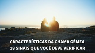 CARACTERÍSTICAS DA CHAMA GÊMEA – 18 SINAIS QUE VOCÊ DEVE VERIFICAR [upl. by Liebermann]