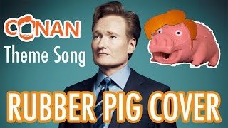 Conan OBrien Theme Song Rubber Pig Cover Piggy Conan [upl. by Barde]