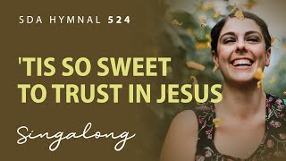 Tis So Sweet to Trust in Jesus – SDA Hymnal 524 – Lyric Video [upl. by Ynittirb]