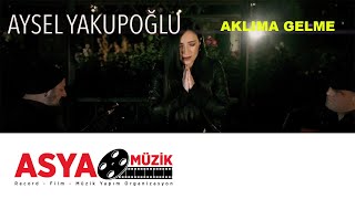 Aysel YAKUPOĞLU  Aklıma Gelme Official Video [upl. by Hollister]