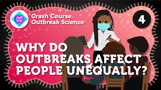 Why Do Outbreaks Affect People Unequally Crash Course Outbreak Science 4 [upl. by Cigam]