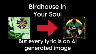 Birdhouse In Your Soul but every lyric is an AI generated image [upl. by Tirzah902]