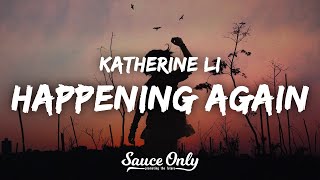 Katherine Li  Happening Again Lyrics [upl. by Billen148]