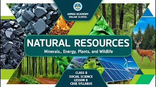 Exploring Natural Resources Minerals Energy Plants amp Wildlife  Class 8 CBSE Annai Academy [upl. by Erusaert]