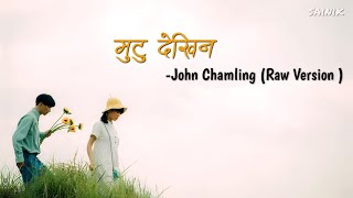 Mutu Dekhinlyrics  John ChamlingRaw Version [upl. by Chappie512]