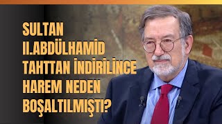 Sultan IIAbdülhamid Tahttan İndirilince Harem Neden Boşaltılmıştı Murat Bardakçı Anlattı [upl. by Eelarat404]