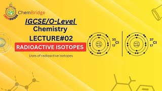 IGCSEOLevel Chemistry Lecture  2 IsotopesRadioActive Isotopes and Ions formation [upl. by Reffotsirhc]