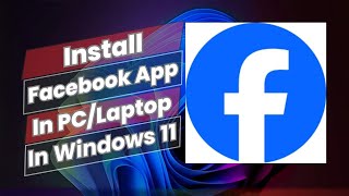 How To Install Facebook App In PC Or Laptop In Windows 11 [upl. by Vaios]