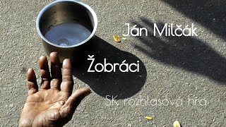 JÁN MILČÁK  ŽOBRÁCI 1995 SK ROZHLASOVÁ HRA [upl. by Lati372]