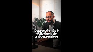 Depressão não é deficiência de antidepressivos [upl. by Eustasius]