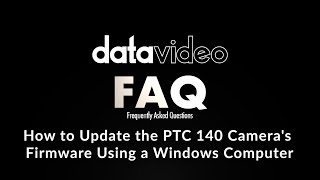 Datavideo FAQ  How to Update the PTC 140 Cameras Firmware Using a Windows Computer [upl. by Ennairoc]