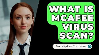 What Is McAfee Virus Scan  SecurityFirstCorpcom [upl. by Matrona]