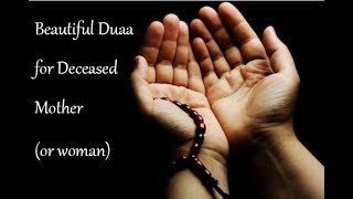 Beautiful Duaa for Deceased Mother or women دعاء لأمي المتوفية [upl. by Gerg]