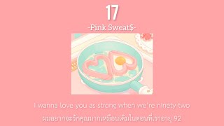 THAISUBLYRICS 17  Pink Sweat แปลไทย [upl. by Nirrek]