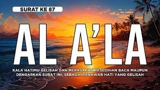 Surah Al Ala Dengan Irama Merdu  Al Ala Penawar Hati Gelisah [upl. by Eelrebmyk605]