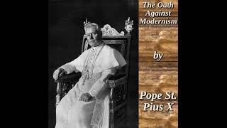 The Oath Against Modernism by Pope St Pius X [upl. by Llehcram]