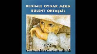 Bülent Ortaçgil  Olmalı Mı Olmamalı Mı  1974 © [upl. by Trauts]