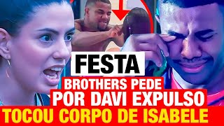 BBB 24  NA FESTA Todos na casa PEDEM EXPULSÃO DO DAVI após ele fazer 1 coisa com Isabelle [upl. by Tabina]