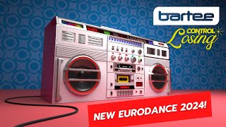 BARTEE  Losing Control New Eurodance 2024 [upl. by Llenel]