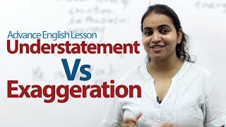 Understatement Vs Exaggeration  Advance English Lesson [upl. by Jethro]