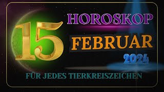 HOROSKOP FÜR DEN 15 FEBRUAR 2024 FÜR JEDES TIERKREISZEICHEN [upl. by Notffilc]