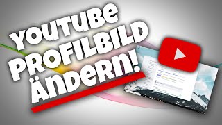 Youtube PROFILBILD ÄNDERN  PC Handy  GERMAN Tutorial  2024 [upl. by Marjana]