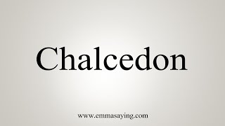 How To Say Chalcedon [upl. by Isnyl]