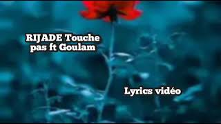 Rijade  Touche Pas ft Goulam lyrics vidéo music amp paroles [upl. by Anaid156]