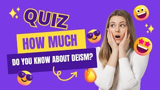 How much do you know about deism  Quiz [upl. by Alessandra]