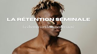 retention seminal le chemin vers le masculin sacré [upl. by Buckley]