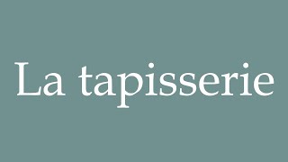 How to Pronounce La tapisserie The tapestry Correctly in French [upl. by Nelram522]