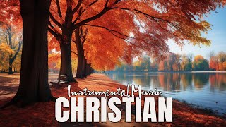 Christian Instrumental Music  Prayer Background Music  Inspirational Worship Instrumental Music [upl. by Gass]