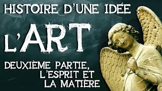 08 Art histoire dune idée Deuxième partie  lesprit et la matière [upl. by Falda651]